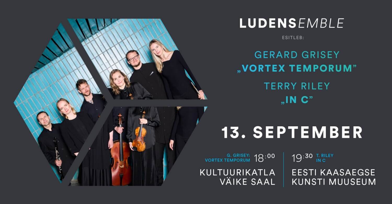 Ludensemble | Gérard Grisey „Vortex temporum” ja Terry Riley „In C”