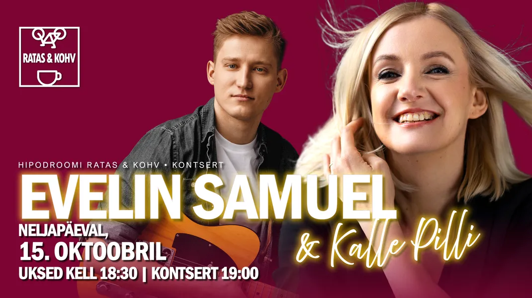 Hipodroomi Ratas & Kohv esitleb: EVELIN SAMUEL & Kalle Pilli